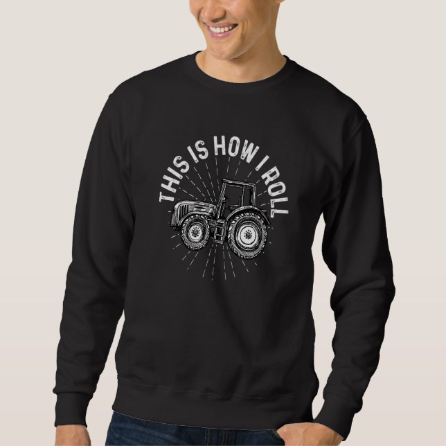 This Is How I Roll Tractor Agriculture Farming Tra Sweatshirt (Front)