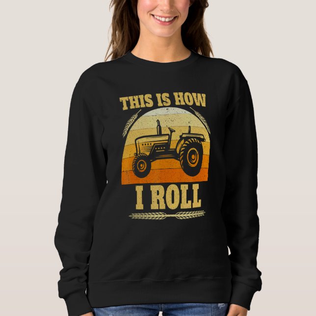 This Is How I Roll Tractor Farmer Sweatshirt (Front)