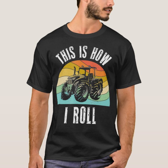 This Is How I Roll Tractor Farming Rancher Pulling T-Shirt (Front)