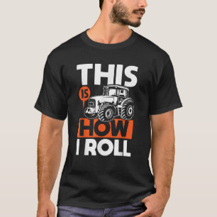 This Is How I Roll Tractor Funny Farming Farmer T-Shirt
