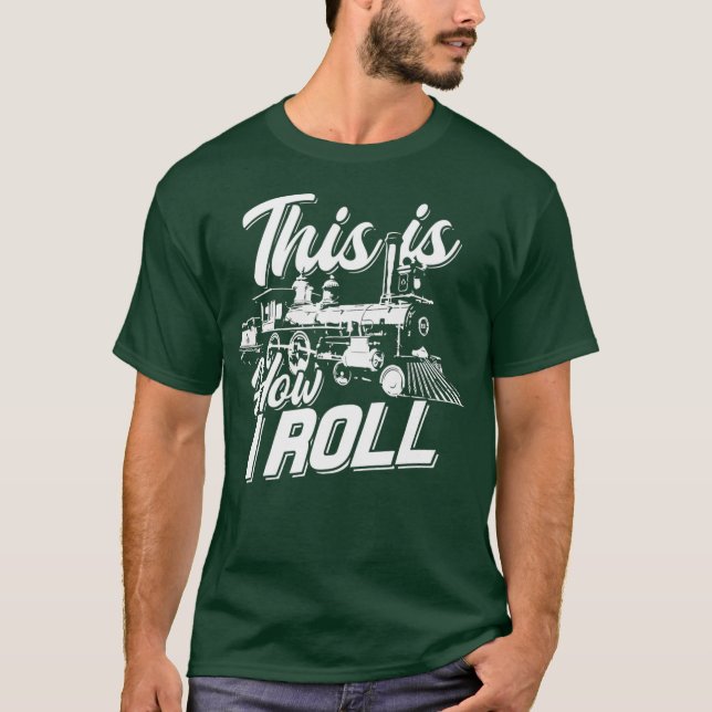 This is how I roll train engineer  Railroad Love T-Shirt (Front)