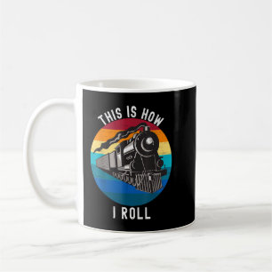 This Is How I Roll Train Funny Locomotive Railroad Coffee Mug