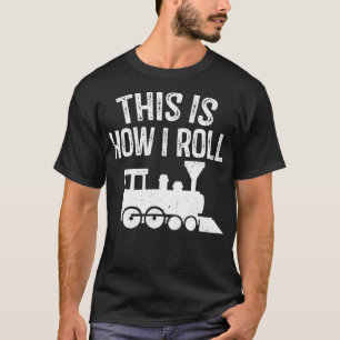 This Is How I Roll Train On Track Railroad T-Shirt