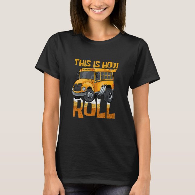 This Is How I Roll Transport Vehicle School Bus T-Shirt (Front)