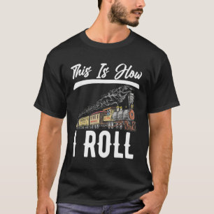 This Is How I Roll Transportation Vehicle Train T-Shirt