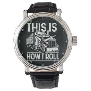 This Is How I Roll, Trucker Watch