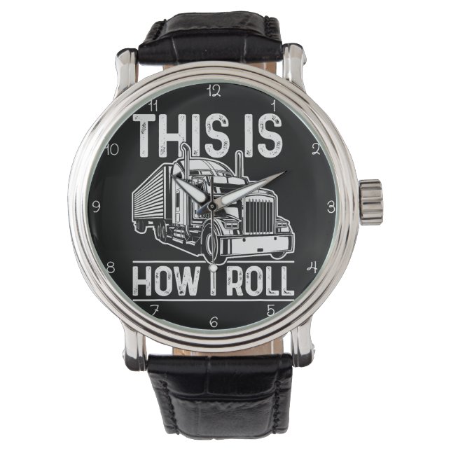 This Is How I Roll, Trucker Watch (Front)