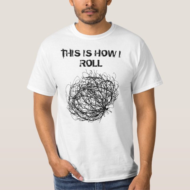 This is how i roll Tumbleweed art T-Shirt (Front)