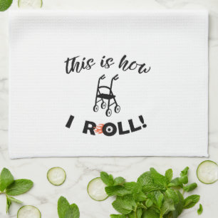 “This is how I Roll!” (Walker humor) Tea Towel