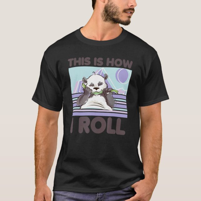 This Is How I Roll Zoo Animal   Panda Bear 2 T-Shirt (Front)