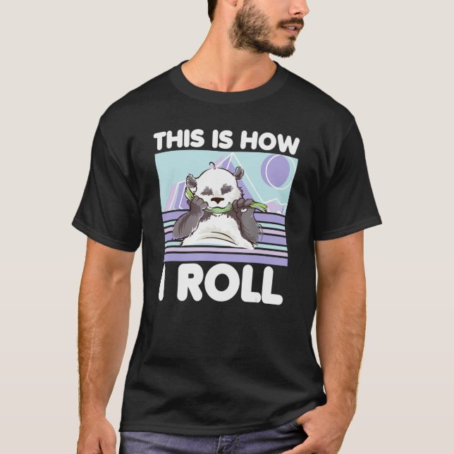 This Is How I Roll  Zoo Animal      Panda Bear T-Shirt (Front)