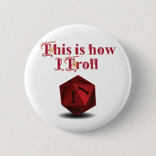 This is how I Troll - Critical Hit RPG Dice 6 Cm Round Badge