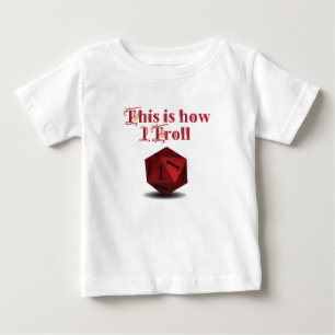 This is how I Troll - Critical Hit RPG Dice Baby T-Shirt