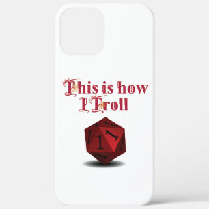 This is how I Troll - Critical Hit RPG Dice iPhone 12 Pro Max Case