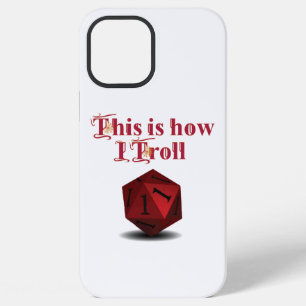 This is how I Troll - Critical Hit RPG Dice iPhone 12 Pro Max Case