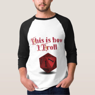 This is how I Troll - Critical Hit RPG Dice T-Shirt