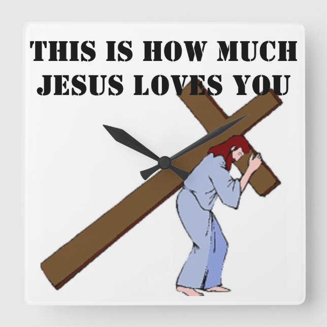 THIS IS HOW MUCH JESUS LOVES YOU SQUARE WALL CLOCK (Front)