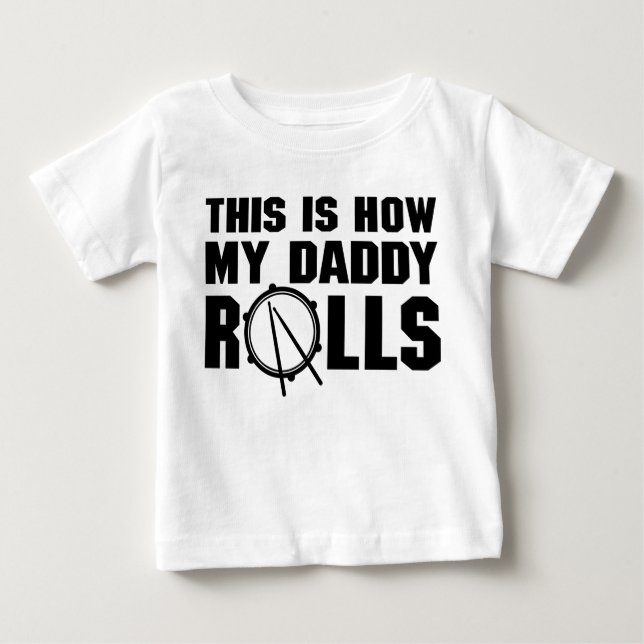 This Is How My Daddy Rolls Drummer Baby T-Shirt (Front)