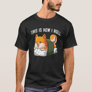 This is how Shiba inu dog roll kawaii japanese sus T-Shirt