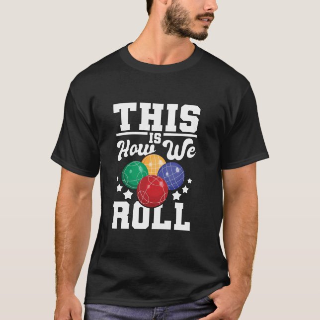 This Is How We Roll Bocce Ball Player Bowling Game T-Shirt (Front)