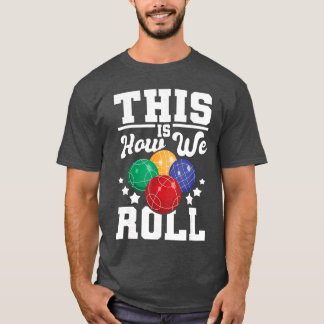 This Is How We Roll Bocce Ball Player Bowling Game T-Shirt