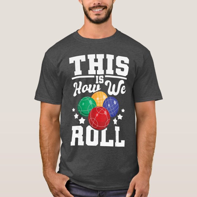 This Is How We Roll Bocce Ball Player Bowling Game T-Shirt (Front)