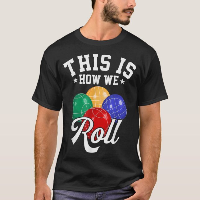 THIS IS HOW WE ROLL - BOCCE BALL T-Shirt (Front)
