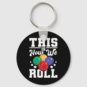 This Is How We Roll - Bocce Ll Player Bowling Game Key Ring