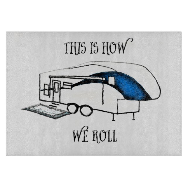 This is How We Roll (Camping) Cutting Board (Front)