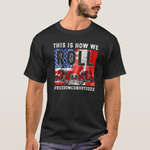 This Is How We Roll Freedom Convoy 2022 Canada Tru T-Shirt
