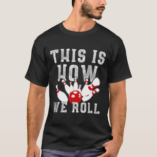 This Is How We Roll Funny Bowling T-Shirt