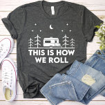 This is How we Roll Funny girls camping party T-Shirt<br><div class="desc">This black T-Shirt Features This is How we Roll Funny girls camping party minimalist design.</div>