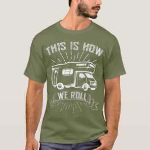 This Is How We Roll RV Funny Camping T-Shirt