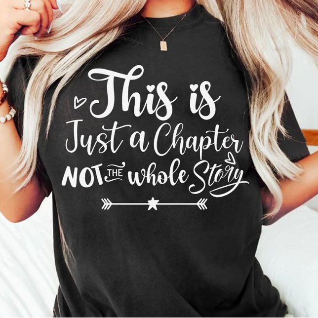 This is just a chapter not the whole story T-Shirt (Creator Uploaded)