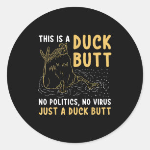 This Is Just A Duck Butt Funny Duck Lover Men & Classic Round Sticker