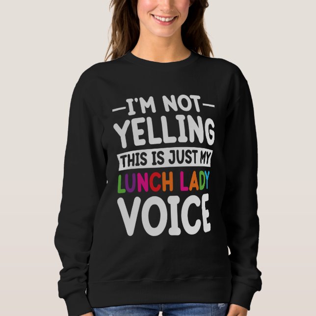 This is just my Lunch Lady voice School Cafeteria  Sweatshirt (Front)
