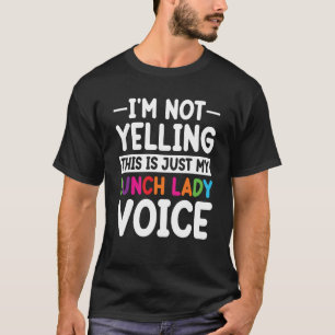 This is just my Lunch Lady voice School Cafeteria T-Shirt