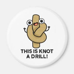 This Is Knot A Drill Funny Rope Pun Magnet