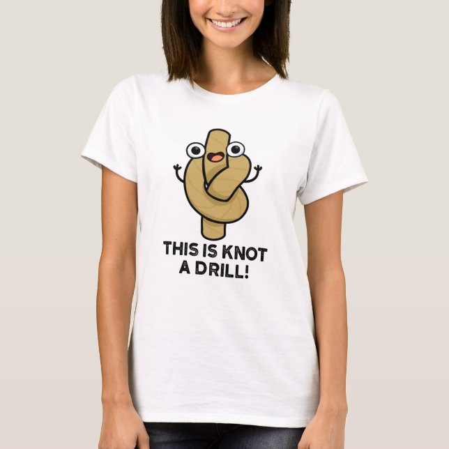 This Is Knot A Drill Funny Rope Pun  T-Shirt (Front)