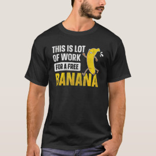 This Is Lot Of Work For A Free Banana  Marathon Ru T-Shirt