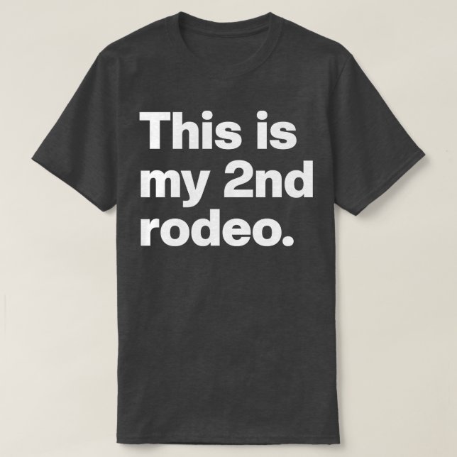 This Is My 2nd Rodeo T-Shirt (Design Front)