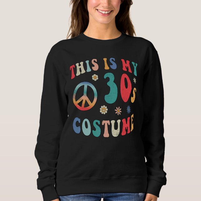 This is My 30s Costume  Groovy Hippie Peace Hallow Sweatshirt (Front)