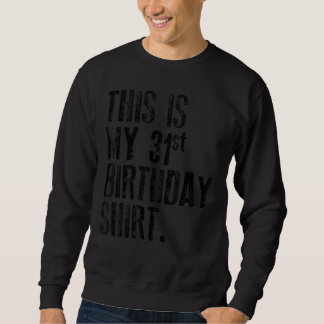 This Is My 31st Birthday Sweatshirt