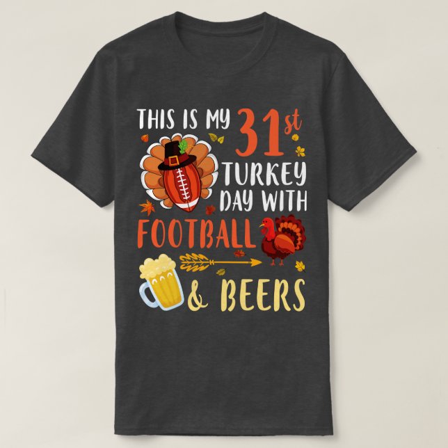 This Is My 31st Turkey Day With  And Beers Drinker T-Shirt (Design Front)