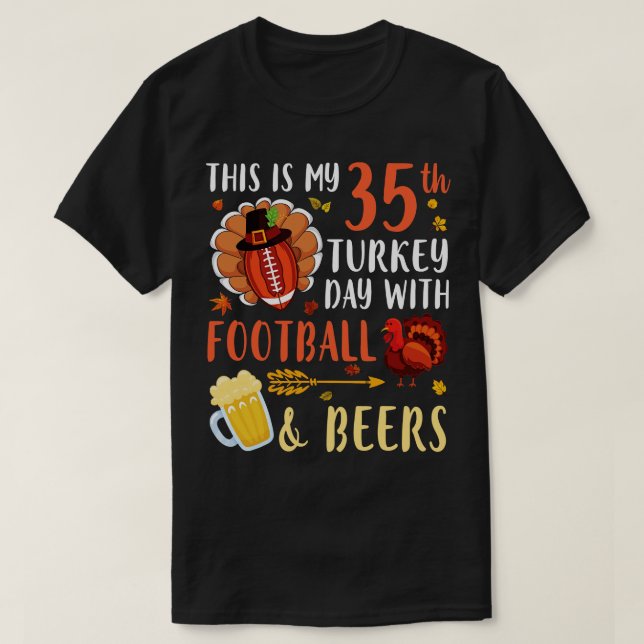 This Is My 35th Turkey Day With  And Beers Drinker T-Shirt (Design Front)