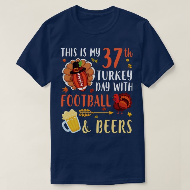 This Is My 37th Turkey Day With  And Beers Drinker T-Shirt (Design Front)
