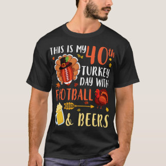 This Is My 40th Turkey Day With And Beers Drinker T-Shirt