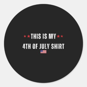 This Is My 4th Of July Shirt - Funny Independence  Classic Round Sticker