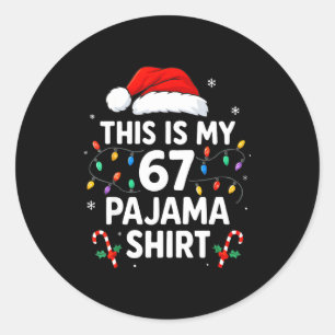 This Is My 67 Pajama Shirt Funny Christmas 6 7 Mem Classic Round Sticker
