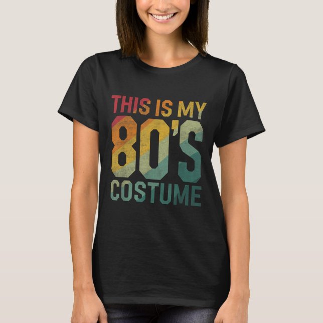 This Is My 80s Costume 1980s Fashion Retro Hallowe T-Shirt (Front)